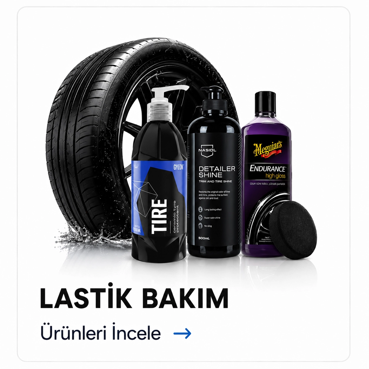 Lastik Bakım Ürünleri - Gyeon Tire, Nasiol Detailer Shine ve Lastik Parlatıcı Ürünleri